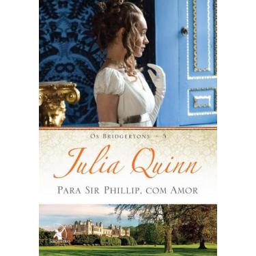 Imagem de Livro - Para Sir Phillip, com amor (Os Bridgertons  Livro 5) - Editora