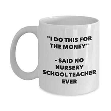 Imagem de Caneca "I Do This for the Money" - Said No Nursery School Teacher Ever - Caneca de café de cacau quente divertido - Presente de aniversário de Natal