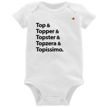 Imagem de Body Bebê Top & Topper & Topster & Topzera & Topíssimo - Foca na Moda,