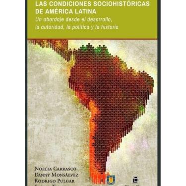 Imagem de Las condiciones sociohistóricas de América Latina. Un abordaje desde el desarrollo, la autoridad, la