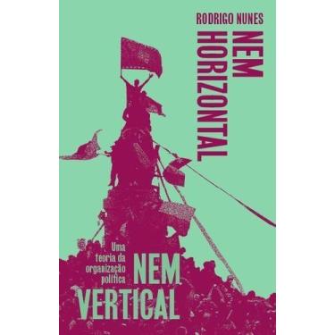 Imagem de Nem Horizontal Nem Vertical - Uma Teoria da Organização Política - UBU