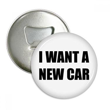 Imagem de Imã de geladeira I Want A New Car abridor de garrafas com emblema multifuncional