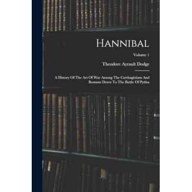Imagem de Hannibal: A History Of The Art Of War Among The Carthaginians And Romans Down To The Battle Of Pydna; Volume 1