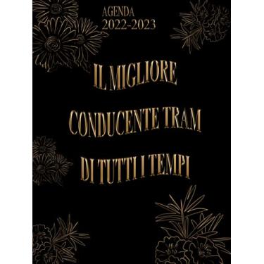 Imagem de Il Migliore Conducente Tram Di Tutti I Tempi: Agenda 2022-2023 Settimanale e Giornaliera Grande Formato | Calendario mensile 2022|2023, 24 Mesi | Pianificatore a 2 anni (Regalo per Conducente Tram)