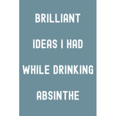 Imagem de Brilliant Ideas I Had While Drinking Absinthe Notebook: Spirit Mountain Blue Matte Finish Lined Journal, 120 Pages, 6 x 9, Gift For Thinkers, List ... Ideas I Had While Drinking Absinthe Journal)