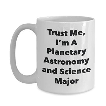 Imagem de Caneca Trust Me, I'm A Planetary Astronomy and Science Major - Caneca de café divertida - Lindas ideias de presentes de formatura para amigos e colegas de classe
