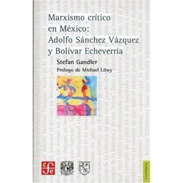 Imagem de Marxismo Crítico En México Adolfo Sánchez Vázquez Y Bolívar Echeverría