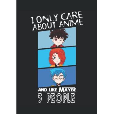 Imagem de I only care about Anime and Maybe 3 people: Notebook DIN A4 COLUMN 120 Pages - 8.27" x 11.69" ( 21 x 29.7cm)|Anime Notebook| Anime Planner| Notebook for Anime Lovers