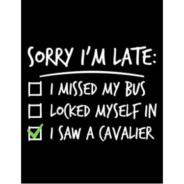 Imagem de Cavalier King Charles Spaniel Cavalier King Charles Spaniel Sorry Im Late NOTEBOOK: Journal Perfect For Writing| 8.5"x11"