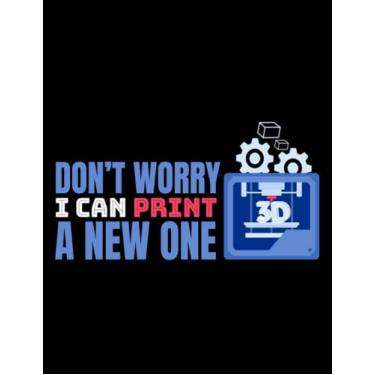 Imagem de NOTEBOOK: 3d Printer Dont Worry I Can Print A One 3D Print: Appreciation Gratitude Journal 8.5x11