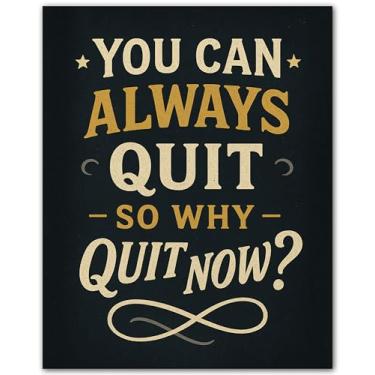 Imagem de You Can Always Quit so Why Quit Now - Pôster motivacional - Arte de parede com citação inspiradora sem moldura de 20 x 25 cm - Decoração positiva para sala de aula, escritório, academia, casa ou
