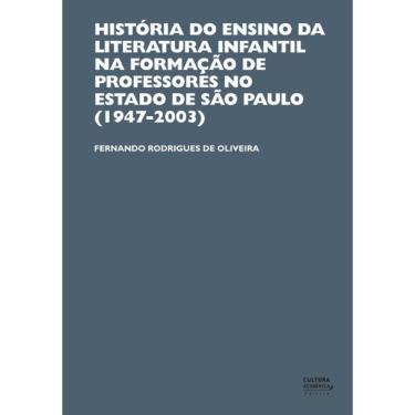 Imagem de Livro - História do Ensino da Literatura Infantil na Formação de Professores no Estado de São Paulo (1947-2003)