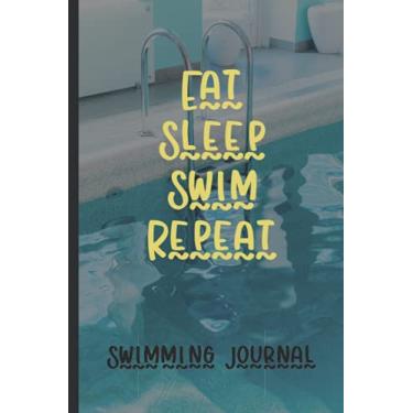 Imagem de Eat Sleep Swim Repeat Swimming Journal: Swimming Performance Record Journal,Swimming Tracker And Planner,Swimming Training Book