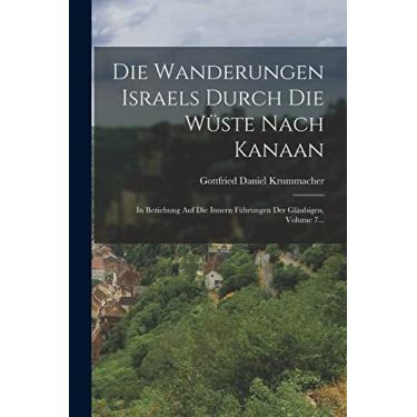 Imagem de Die Wanderungen Israels Durch Die Wüste Nach Kanaan: In Beziehung Auf Die Innern Führungen Der Gläubigen, Volume 7...