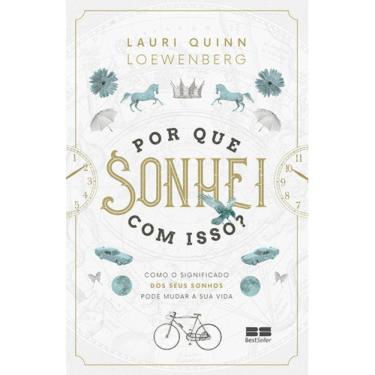 Imagem de Por Que Sonhei Com Isso? - Como O Significado Dos Seus Sonhos Pode Mudar A Sua Vida