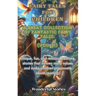 Imagem de Children's Fables A great collection of fantastic fables and fairy tales. (Vol.21): Unique, fun and relaxing bedtime stories, able to transmit many values and make you passionate about reading