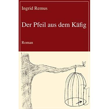 Imagem de Der Pfeil aus dem Käfig: Roman (German Edition)