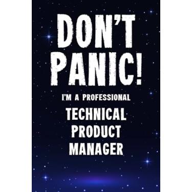 Imagem de Don't Panic! I'm A Professional Technical Product Manager: Customized 100 Page Lined Notebook Journal Gift For A Busy Technical Product Manager: Far Better Than A Throw Away Greeting Card.