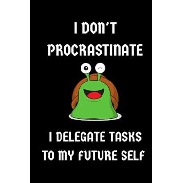 Imagem de I Don't Procrastinate I Delegate Task To My Future Self: Funny Notebook For Procrastinator | Ruled Lined Sarcastic Journal | Perfect Gag Gift For Co-worker Friend Family Member