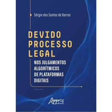Imagem de Devido Processo Legal Nos Julgamentos Algorítmicos De Plataformas Digitais