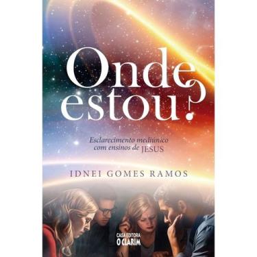 Imagem de Onde estou - Esclarecimento Mediúnico com Ensinos de Jesus - O CLARIM