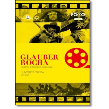 Imagem de Glauber Rocha: Cinema, Estética e Revolução - Vol.6 - Colção Foco