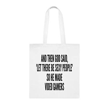 Imagem de And Then God Said Let There Be Sexy People So He Made Video Gamers Players, Sacola Engraçada, Bolsa de Ombro, Sacolas Reutilizáveis, Cesta de Natal de Aniversário, Branco