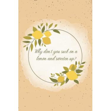 Imagem de Caderno, por que você não toma um limão e adoça? Caderno de bolso forrado de 15 x 23 cm, 120 páginas: Caderno de limão