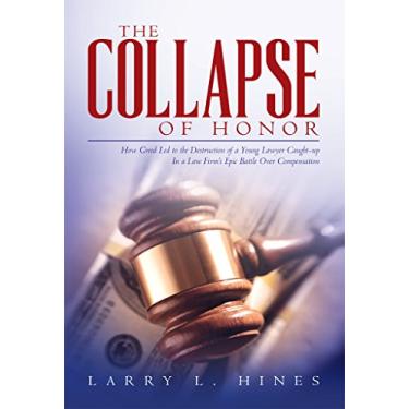 Imagem de The Collapse of Honor: How Greed Led to the Destruction of a Young Lawyer Caught-up In a Law Firm's Epic Battle Over Compensation (The Dark Side of Our Justice System Book 3) (English Edition)