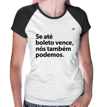 Imagem de Baby Look Raglan Se até boleto vence, nós também podemos - Foca na Mod