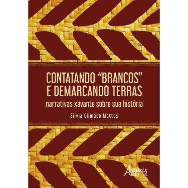 Imagem de Contatando “Brancos” e Demarcando Terras - Narrativas Xavante Sobre Sua História
