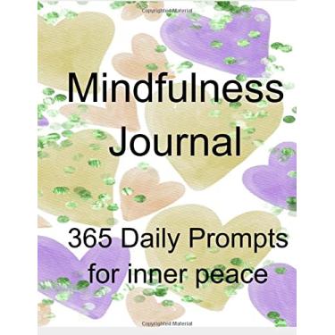 Imagem de Mindfulness Journal 365 Daily Prompts for Inner Peace: 120 Pages, 8.5 x 11, 133 page 8.5 x 11” This is a Very Detailed Daily Mindfulness Journal 365 ... (Mindfulness Journal 365 Daily Prompts fo
