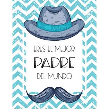Imagem de Eres El Mejor Padre Del Mundo: Dad Gifts From Daughter Spanish, 120 Pages (8.5x11 Notebook), Very Important (Alternative Fathers Day Cards)