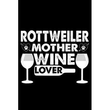Imagem de Rottweiler Mother Wine Lover: Cute Rottweiler Lined journal Notebook, Great Accessories & Gift Idea for Rottweiler Owner & Lover.Lined journal Notebook With An Inspirational Quote.