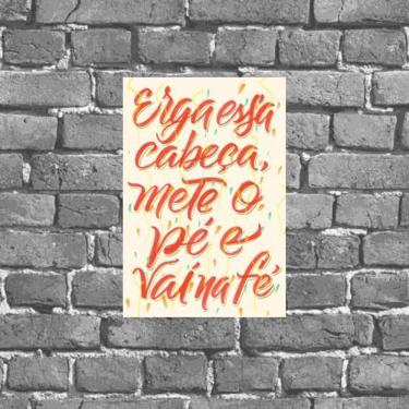 Imagem de Placa Erga Essa Cabeça Mete O Pé Vai Na Fé 18x27cm