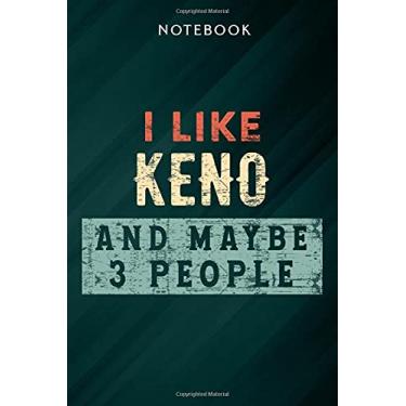 Imagem de I Like Keno And Maybe 3 People Funny Introvert Gift Saying Notebook: Gifts for Women/Best Friend/Mom/Wife/Girlfriend/Boss/Coworker/Nurse/Encouragement Birthday, Menu