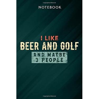 Imagem de I Like Beer and Golf and Maybe 3 People Funny Vintage design Art Notebook: Gifts for Women/Best Friend/Mom/Wife/Girlfriend/Boss/Coworker/Nurse/Encouragement Birthday, Menu