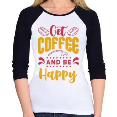 Imagem de Baby Look Raglan Get Coffee And Be Happy Manga 3/4 - Foca na Moda, Bra