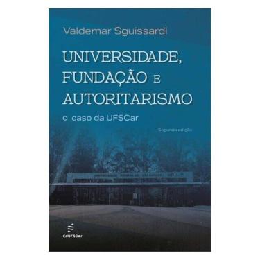 Imagem de Universidade, Fundação E Autoritarismo - O Caso Da Ufscar