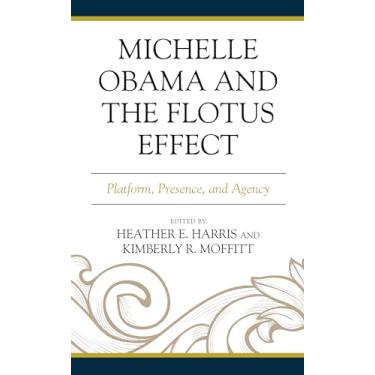 Imagem de Michelle Obama and the Flotus Effect: Platform, Presence, and Agency