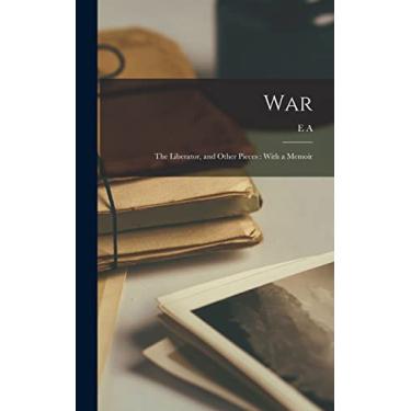 Imagem de War: The Liberator, and Other Pieces: With a Memoir