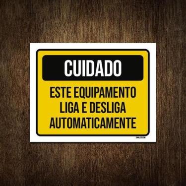 Imagem de Placa Cuidado Equipamento Liga Desliga Automaticamente 18X23 - Sinaliz