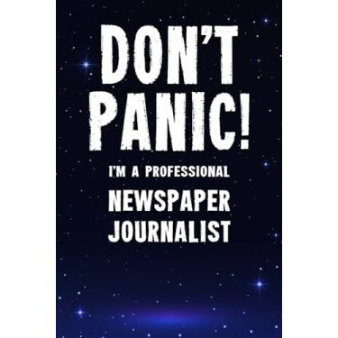 Imagem de Don't Panic! I'm A Professional Newspaper Journalist: Customized 100 Page Lined Notebook Journal Gift For A Busy Newspaper Journalist : Far Better Than A Throw Away Greeting Card.