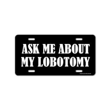 Imagem de Honey Dew Gifts, Ask Me About My Lobotomy, placa de licença frontal, placa decorativa, decoração de carro engraçada, placas de toucador, placas de licença inovadoras, acessórios de carro, 30 cm por 15