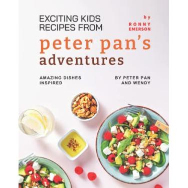 Imagem de Exciting Kids Recipes from Peter Pan's Adventures: Amazing Dishes Inspired by Peter Pan and Wendy