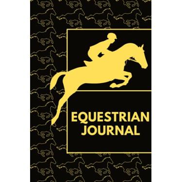 Imagem de Equestrian Journal: Horseback Riding Log Book to Record Horse Ride Training & Adventures I Horseride Tracking Notebook Gift for Equestrians & Horse ... & Experienced, To Monitor Progress I