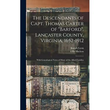 Imagem de The Descendants of Capt. Thomas Carter of "Barford", Lancaster County, Virginia, 1652-1912; With Genealogical Notes of Many of the Allied Families