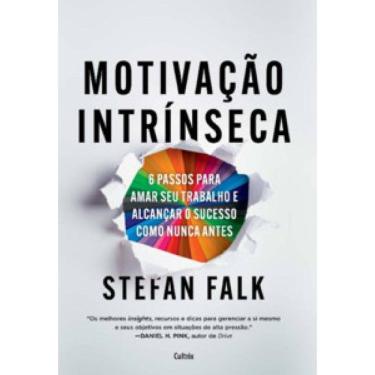 Imagem de Motivação Intrínseca: 6 Passos Fundamentais Para Amar Seu Trabalho E Alcançar O Sucesso Total Como Nunca Antes