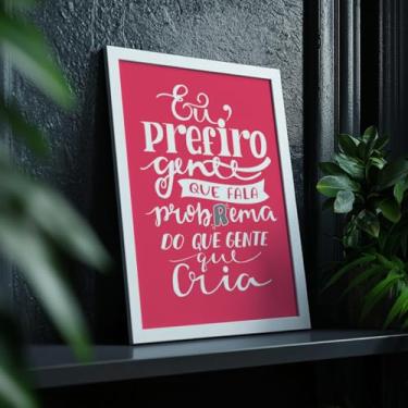 Imagem de Quadro Decorativo Frase Engraçada Com Moldura Prefiro Gente Que Fala Pobrema Tipografia Rosa Criativo Humor Parede Moderna
