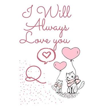 Imagem de I Will Always Love You Q: Initial Q Monogram Notebook Valentines Day: Lined Book / Journal Gift;100 Pages; Soft Cover;Matte Finish